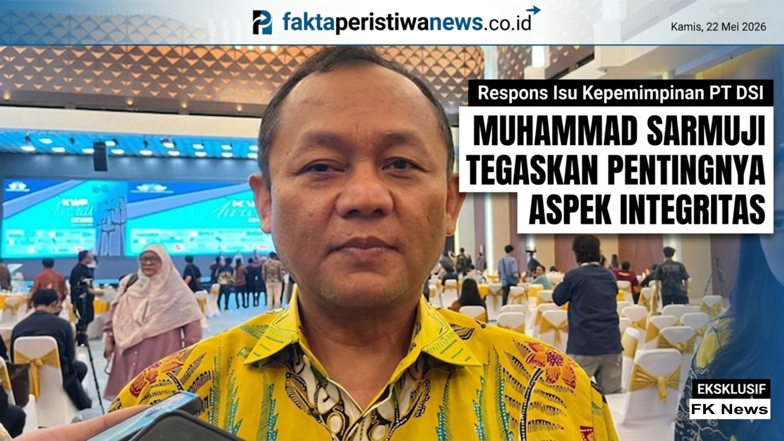 Respons Isu Kepemimpinan PT DSI, Muhammad Sarmuji Tegaskan Pentingnya Aspek Integritas