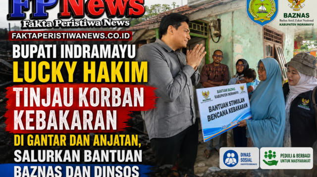 Bupati Indramayu Lucky Hakim Tinjau Korban Kebakaran di Gantar dan Anjatan, Salurkan Bantuan Baznas dan Dinsos