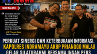 Perkuat Sinergi dan Keterbukaan Informasi, Kapolres Indramayu AKBP Prianggo Malau Gelar Silaturahmi Bersama Insan Pers